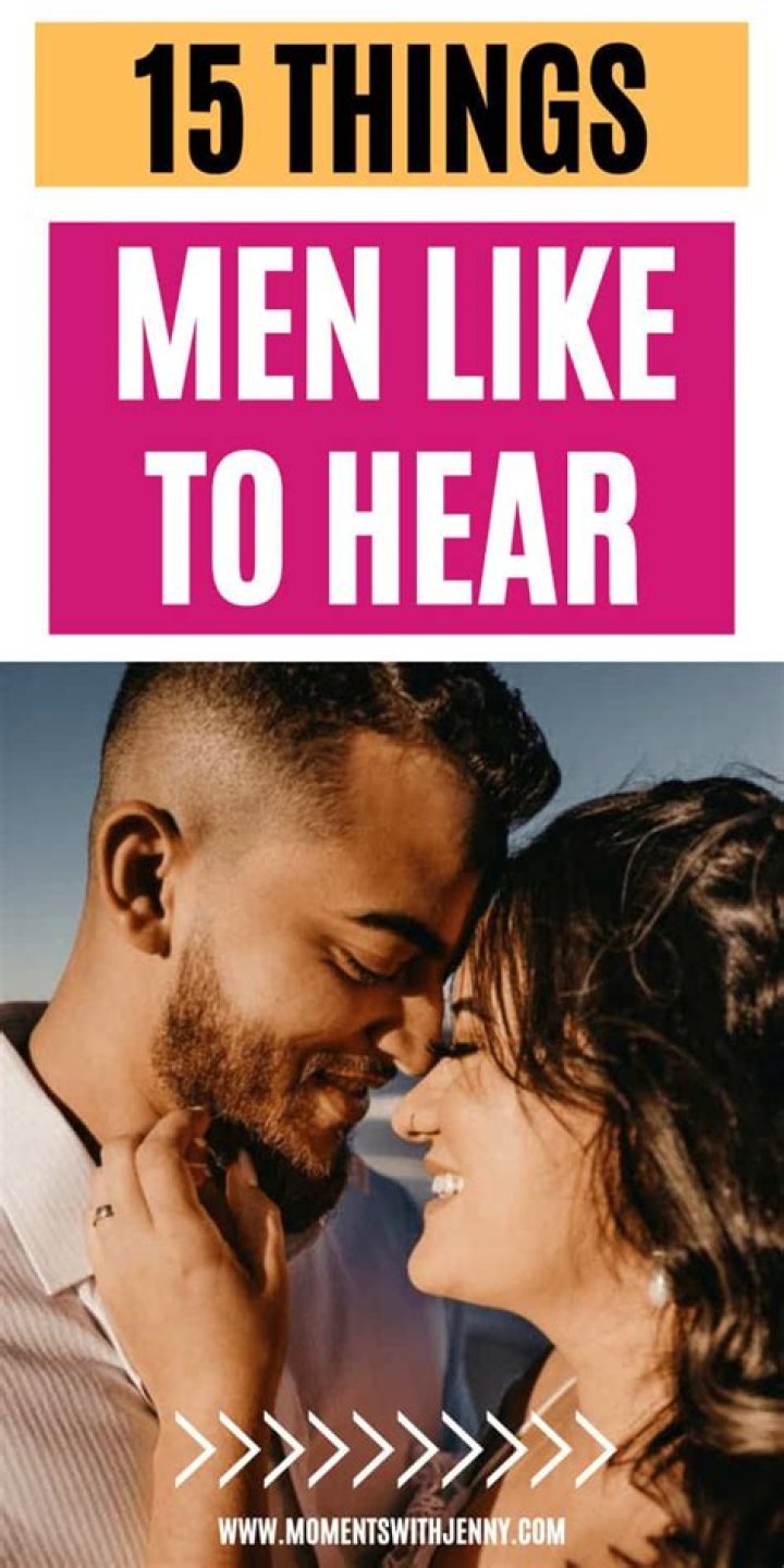 15 Things Men Like To Hear From Women
