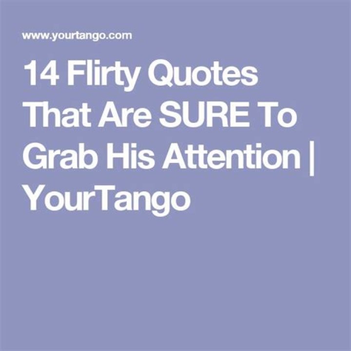 27 Flirty Quotes That Are Sure To Grab His Attention