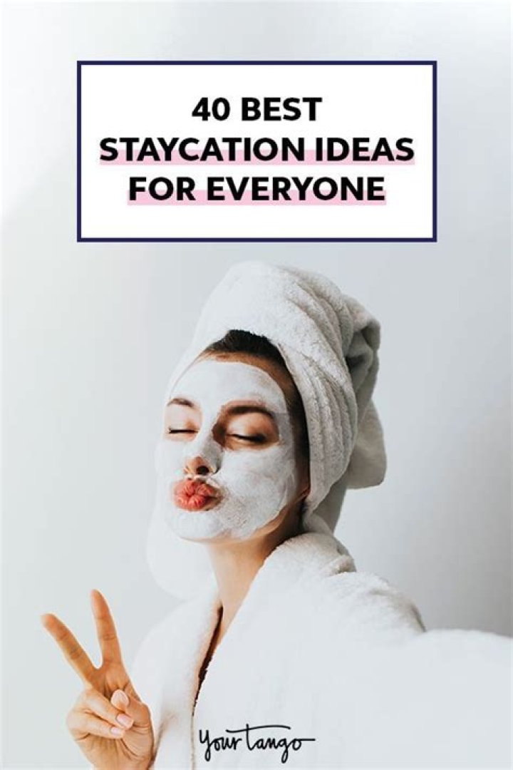 40 Best Staycation Ideas For Everyone