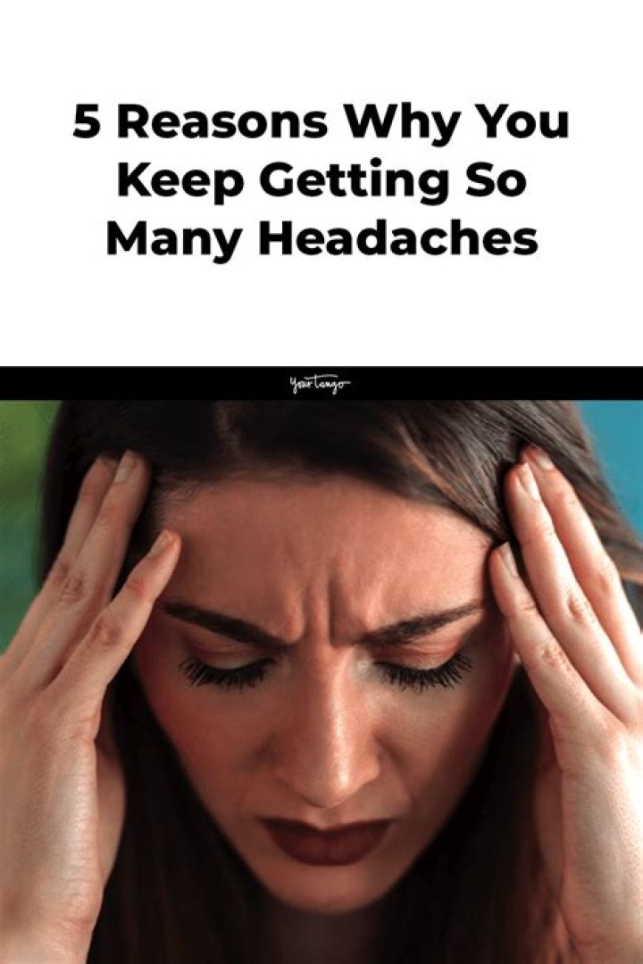 5 Very Weird Reasons You Keep Getting So Many Headaches
