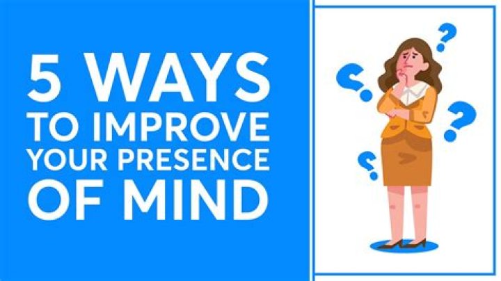 7 Ways To Improve Your Presence Of Mind | Roland Legge