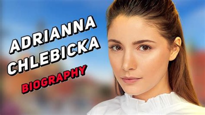 Adrianna Chlebicka Age, Height, Net Worth, Partner, Movies