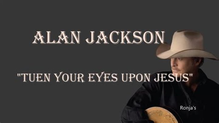 Alan Jackson’s “Turn Your Eyes Upon Jesus”: The Heavenly Vision