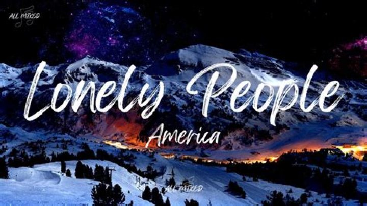 America’s “Lonely People” Lyrics Meaning