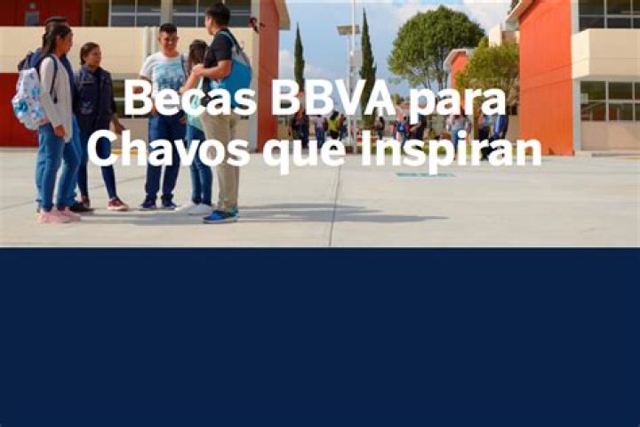 Beca BBVA para Chavos que inspiran: cuánto dan y cómo registrarse