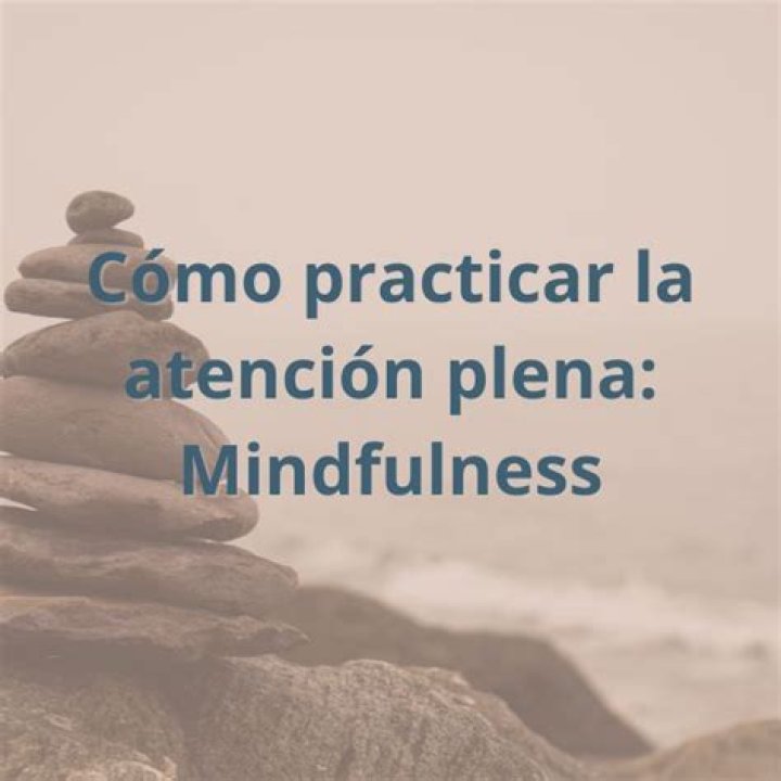 Cómo practicar la atención plena