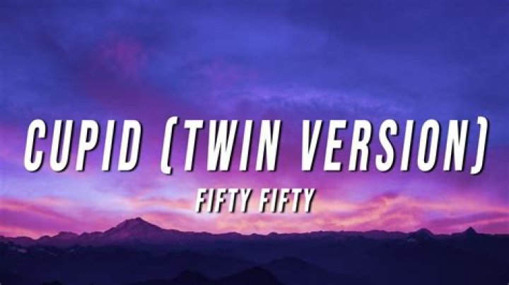 “Cupid (Twin Version)” by FIFTY FIFTY