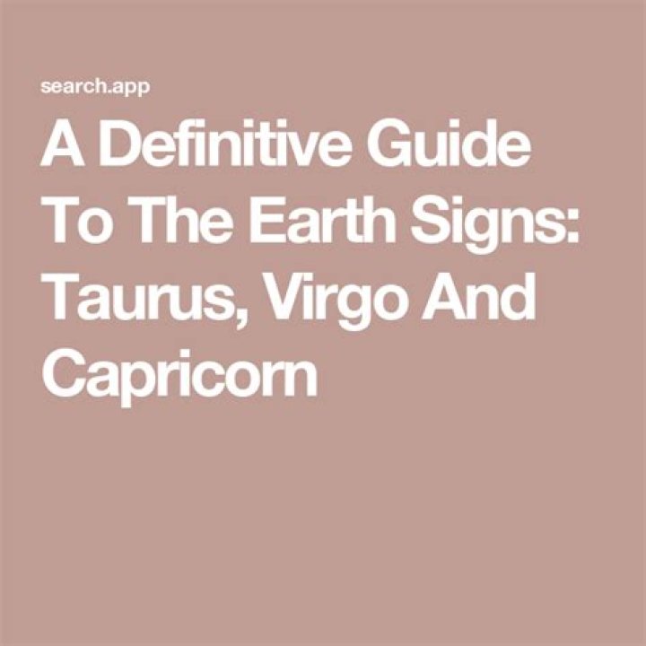 Definitive Guide To The Earth Signs: Taurus, Virgo And Capricorn