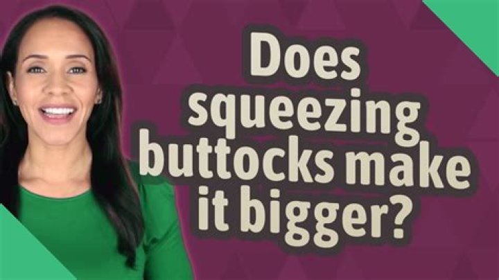Does squeezing buttocks make it bigger?