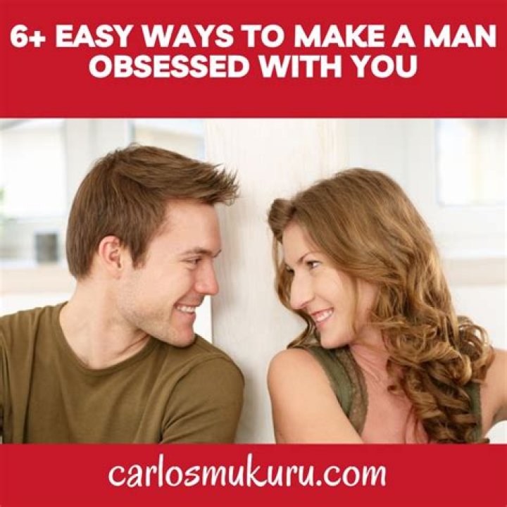 How To Make A Man Obsessed With You With 6 Tricks