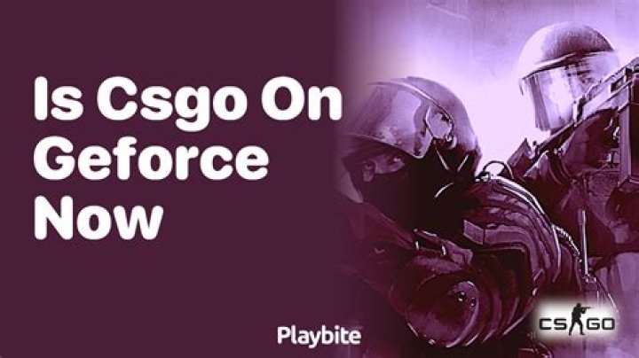 Is CSGO on GeForce NOW?