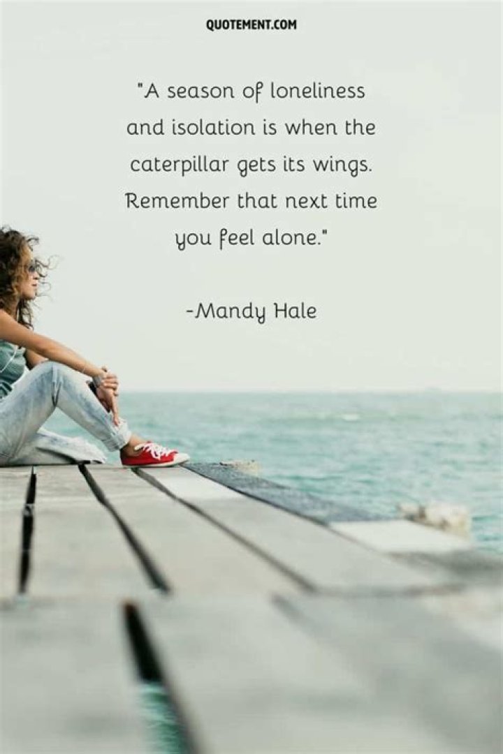 It's OK To Feel Alone Sometimes For No Reason At All