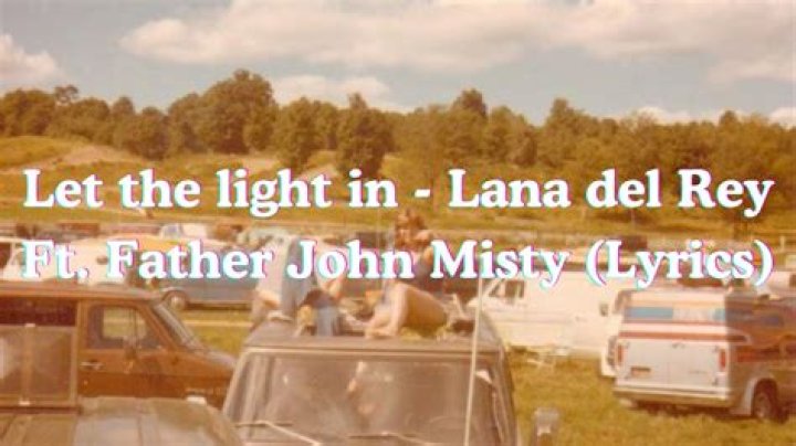 “Let the Light In” by Lana Del Rey (ft. Father John Misty)
