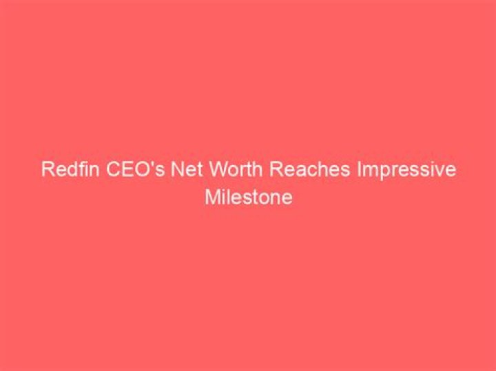 Redfin Ceo Net Worth
