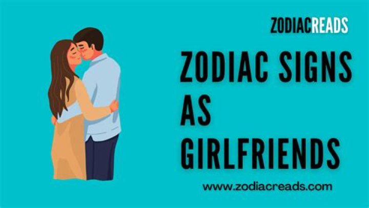 The Zodiac Signs As Girlfriends, According To Astrology