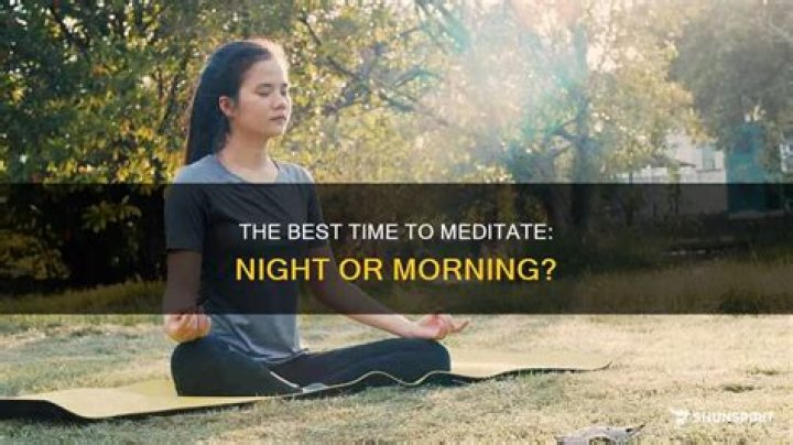 What's the Best Time to Meditate, Morning, Night, Daytime