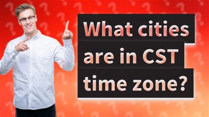 What cities are in CST time zone?