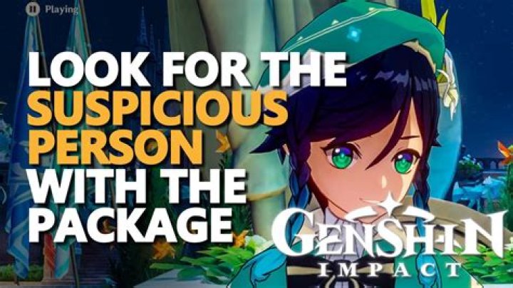 Where do I find the suspicious person with the package Genshin?