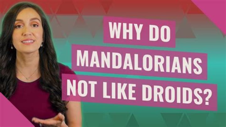 Why do mandalorians not like droids?