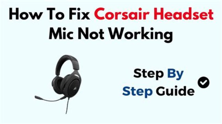 Why is my Corsair headset mic not working?