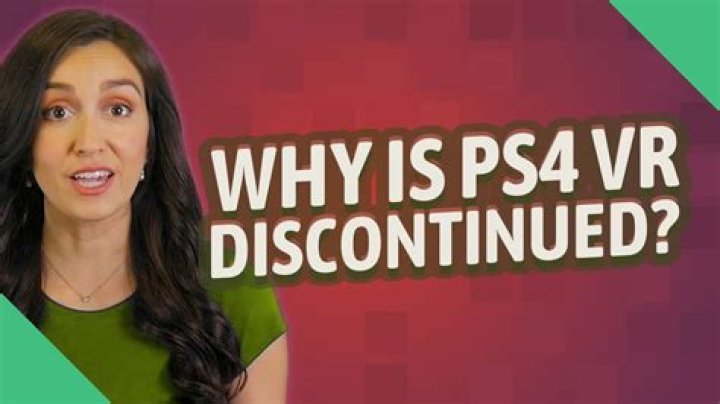 Why is PS4 VR discontinued?